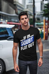 If in doubt, Flat out T-shirt