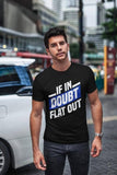 If in doubt, Flat out T-shirt