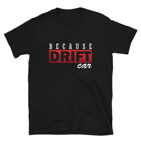 Because Drift Car T-Shirt