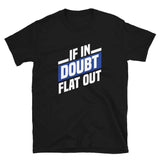 If in doubt, Flat out T-shirt